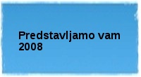 Predstavljamo vam 2008