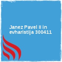 Arhiv leto 2011 Â· Beatifikacija papeza Janeza Pavla II maj 2011 Â· Janez Pavel II in evharistija 300411