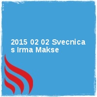 Arhiv leto 2015 Â· 2015 02 02 Svecnica s Irma Makse