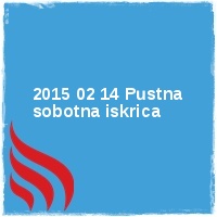 Arhiv leto 2015 Â· 2015 02 14 Pustna sobotna iskrica