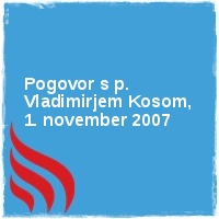 Arhiv leto 2007 Â· Pogovor s p. Vladimirjem Kosom, 1. november 2007