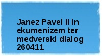 Janez Pavel II in ekumenizem ter medverski dialog 260411