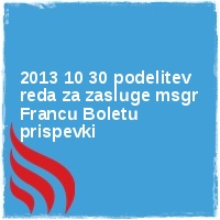 Arhiv leto 2013 Â· 2013 10 30 podelitev reda za zasluge msgr Francu Boletu prispevki